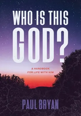Qui est ce Dieu ? Un manuel pour vivre avec lui - Who Is This God?: A Handbook for Life with Him
