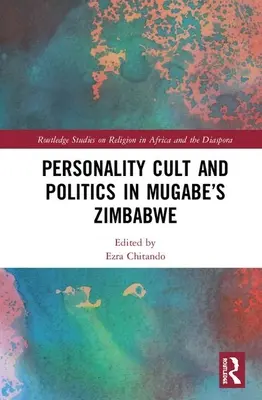 Culte de la personnalité et politique dans le Zimbabwe de Mugabe - Personality Cult and Politics in Mugabe's Zimbabwe