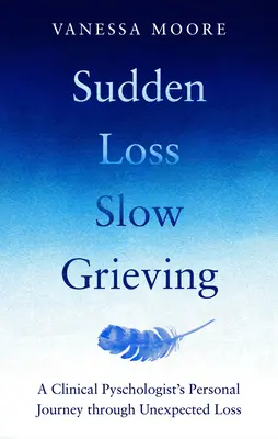 La perte soudaine, le deuil lent - Sudden Loss Slow Grieving