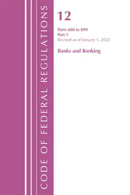 Code des règlements fédéraux, titre 12 Banks and Banking 600-899, révisé le 1er janvier 2022 : partie 1 (Office of the Federal Register (U S )) - Code of Federal Regulations, Title 12 Banks and Banking 600-899, Revised as of January 1, 2022: Part 1 (Office of the Federal Register (U S ))