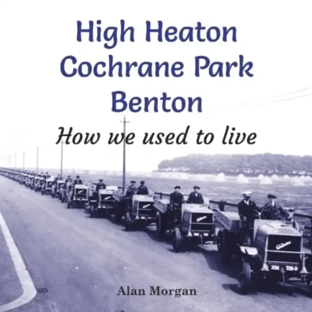 High Heaton, Cochrane Park, Benton - Comment nous vivions autrefois - High Heaton, Cochrane Park, Benton - How we used to Live