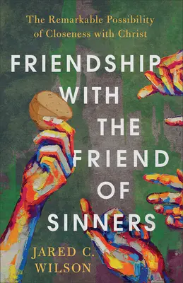 L'amitié avec l'ami des pécheurs : La remarquable possibilité d'être proche du Christ - Friendship with the Friend of Sinners: The Remarkable Possibility of Closeness with Christ