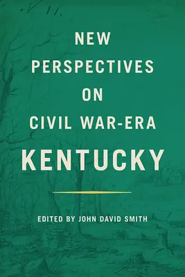 Nouvelles perspectives sur le Kentucky de l'époque de la guerre civile - New Perspectives on Civil War-Era Kentucky