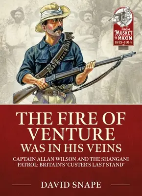 Le feu de l'aventure était dans ses veines : Le major Allan Wilson et la patrouille de Shangani, 1893 - The Fire of Venture Was in His Veins: Major Allan Wilson and the Shangani Patrol 1893
