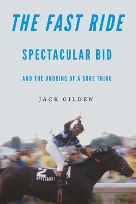 La course rapide : une candidature spectaculaire et l'échec d'un pari gagné d'avance - The Fast Ride: Spectacular Bid and the Undoing of a Sure Thing