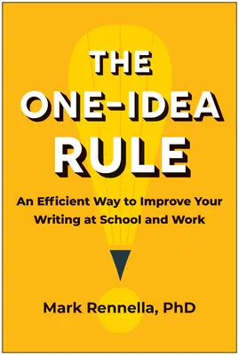 La règle de l'idée unique : Un moyen efficace d'améliorer votre écriture à l'école et au travail - The One-Idea Rule: An Efficient Way to Improve Your Writing at School and Work