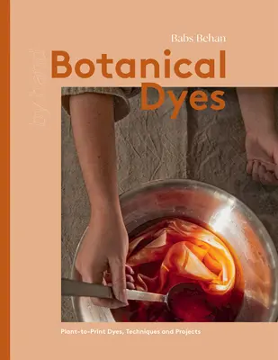 Teintures botaniques : Techniques et conseils pour l'impression à partir de plantes - Botanical Dyes: Plant-To-Print Techniques and Tips