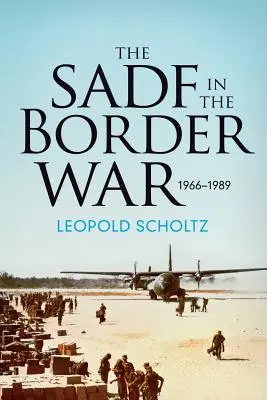 Les forces de défense sud-africaines dans la guerre frontalière 1966-1989 - The South African Defence Forces in the Border War 1966-1989