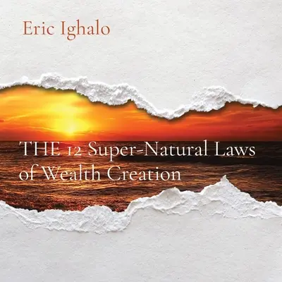 Les 12 lois surnaturelles de la création de richesse - THE 12 Super-Natural Laws of Wealth Creation