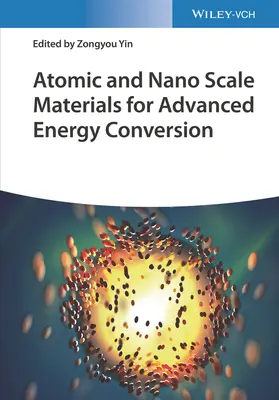 Matériaux à l'échelle atomique et nanométrique pour la conversion énergétique avancée, 2 volumes - Atomic and Nano Scale Materials for Advanced Energy Conversion, 2 Volumes