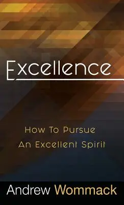 L'excellence : Comment poursuivre un esprit d'excellence - Excellence: How to Pursue an Excellent Spirit