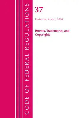 Code of Federal Regulations, Title 37 Patents, Trademarks and Copyrights, Révisé le 1er juillet 2020 (Office of the Federal Register (U S )) - Code of Federal Regulations, Title 37 Patents, Trademarks and Copyrights, Revised as of July 1, 2020 (Office of the Federal Register (U S ))