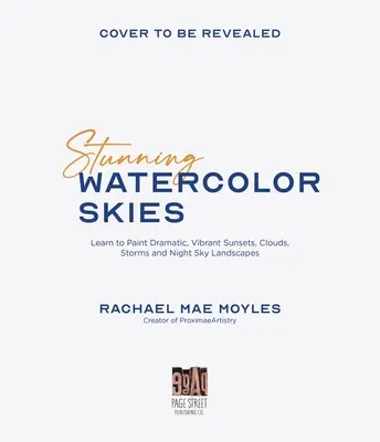 Des ciels d'aquarelle époustouflants : Apprenez à peindre des couchers de soleil, des nuages, des tempêtes et des paysages nocturnes dramatiques et éclatants. - Stunning Watercolor Skies: Learn to Paint Dramatic, Vibrant Sunsets, Clouds, Storms and Night Sky Landscapes