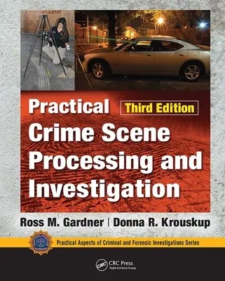 Traitement pratique de la scène de crime et enquête, troisième édition - Practical Crime Scene Processing and Investigation, Third Edition