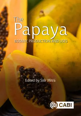 La papaye : Botanique, production et utilisation - The Papaya: Botany, Production and Uses