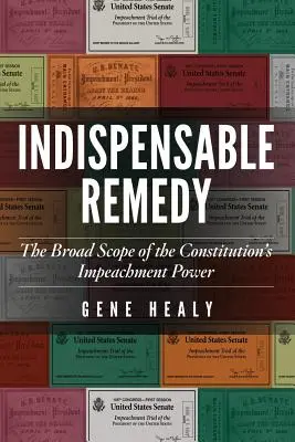 Indispensable Remède : L'étendue du pouvoir de mise en accusation de la Constitution - Indispensable Remedy: The Broad Scope of the Constitution's Impeachment Power