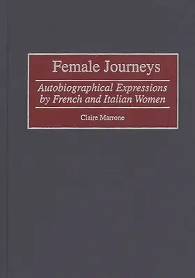 Voyages au féminin : Expressions autobiographiques de femmes françaises et italiennes - Female Journeys: Autobiographical Expressions by French and Italian Women