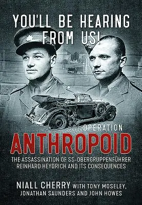 Vous entendrez parler de nous ! Opération Anthropoid - L'assassinat du Ss-Obergruppenfhrer Reinhard Heydrich et ses conséquences - You'll Be Hearing from Us!: Operation Anthropoid - The Assassination of Ss-Obergruppenfhrer Reinhard Heydrich and Its Consequences