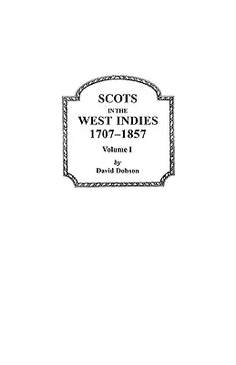 Les Écossais aux Antilles, 1707-1857. Volume I - Scots in the West Indies, 1707-1857. Volume I