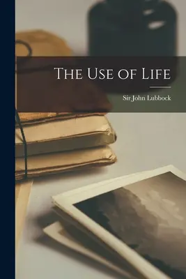 L'utilité de la vie - The Use of Life