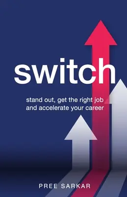 Changer : Se démarquer, obtenir le bon emploi et accélérer sa carrière - Switch: Stand out, get the right job and accelerate your career