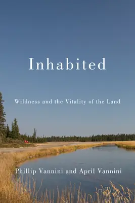 Habité : La nature sauvage et la vitalité de la terre - Inhabited: Wildness and the Vitality of the Land