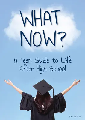 Et maintenant ? un guide pour les adolescents sur la vie après le lycée - What Now? a Teen Guide to Life After High School