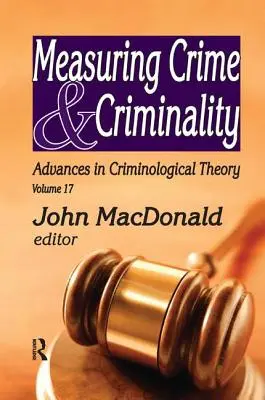 Mesurer le crime et la criminalité : Advances in Criminological Theory (Progrès dans la théorie criminologique) - Measuring Crime and Criminality: Advances in Criminological Theory