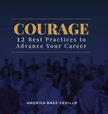 Courage : 12 bonnes pratiques pour faire avancer votre carrière - Courage: 12 Best Practices to Advance your Career