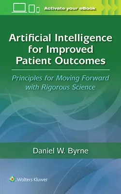 L'intelligence artificielle pour améliorer les résultats des patients : Principes pour aller de l'avant avec une science rigoureuse - Artificial Intelligence for Improved Patient Outcomes: Principles for Moving Forward with Rigorous Science