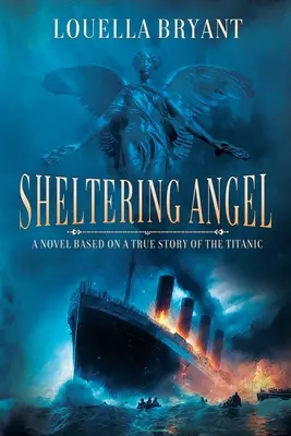 Sheltering Angel : Un roman basé sur une histoire vraie du Titanic - Sheltering Angel: A Novel Based on a True Story of the Titanic