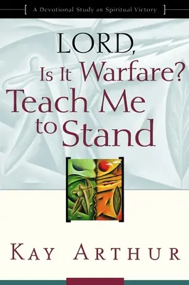 Seigneur, est-ce une guerre ? Apprends-moi à me tenir debout : Une étude dévotionnelle sur la victoire spirituelle - Lord, Is It Warfare? Teach Me to Stand: A Devotional Study on Spiritual Victory