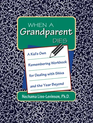 Quand un grand-parent meurt : Un cahier d'exercices à l'usage des enfants pour faire face à Shiva et à l'année qui suit - When a Grandparent Dies: A Kid's Own Workbook for Dealing with Shiva and the Year Beyond