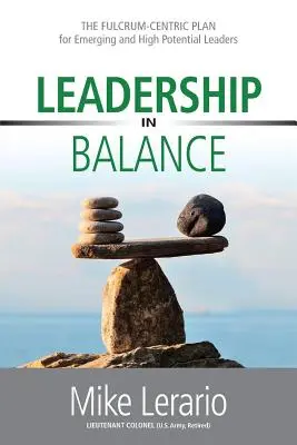 Le leadership en équilibre : LE PLAN FULCRUM-CENTRIQUE pour les leaders émergents et à haut potentiel - Leadership in Balance: THE FULCRUM-CENTRIC PLAN for Emerging and High Potential Leaders