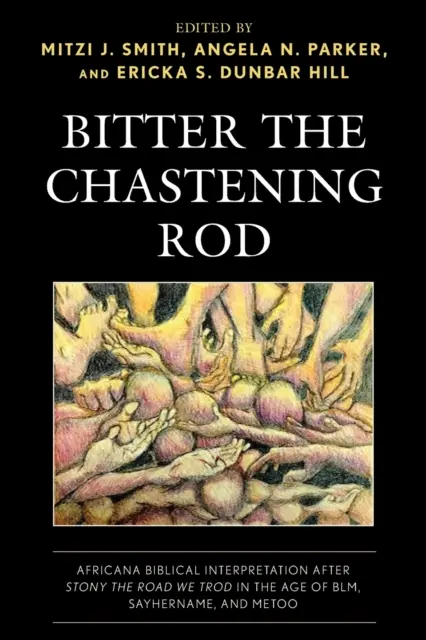 Le bâton amer qui châtie : Africana Biblical Interpretation after Stony the Road We Trod in the Age of BLM, SayHerName, and MeToo (en anglais) - Bitter the Chastening Rod: Africana Biblical Interpretation after Stony the Road We Trod in the Age of BLM, SayHerName, and MeToo
