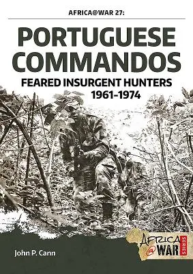 Les commandos portugais : des chasseurs d'insurgés redoutés, 1961-1974 - Portuguese Commandos: Feared Insurgent Hunters, 1961-1974