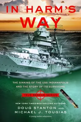 In Harm's Way (Young Readers Edition) : Le naufrage de l'USS Indianapolis et l'histoire de ses survivants - In Harm's Way (Young Readers Edition): The Sinking of the USS Indianapolis and the Story of Its Survivors