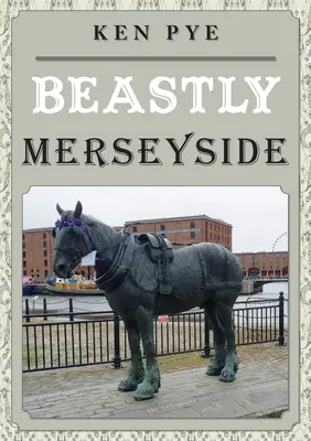 Le Merseyside des bêtes - Beastly Merseyside