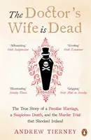 La femme du docteur est morte - L'histoire vraie d'un mariage étrange, d'une mort suspecte et d'un procès pour meurtre qui a choqué l'Irlande - Doctor's Wife Is Dead - The True Story of a Peculiar Marriage, a Suspicious Death, and the Murder Trial that Shocked Ireland