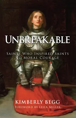 Incassable : Les saints qui ont inspiré aux saints le courage moral - Unbreakable: Saints Who Inspired Saints to Moral Courage