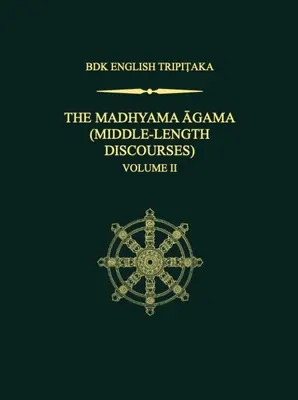 Le Madhyama Agama : (Discours de longueur moyenne), Volume 2 - The Madhyama Agama: (Middle-Length Discourses), Volume 2