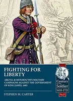Combattre pour la liberté : Les campagnes militaires d'Argyll et de Monmouth contre le gouvernement du roi Jacques, 1685 - Fighting for Liberty: Argyll & Monmouth's Military Campaigns Against the Government of King James, 1685