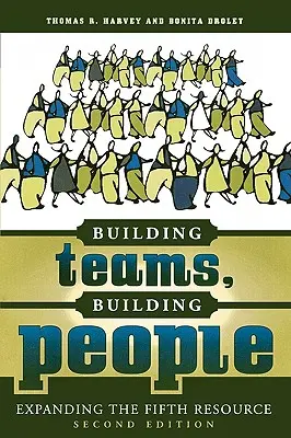 Construire des équipes, construire des personnes : Développer la cinquième ressource - Building Teams, Building People: Expanding the Fifth Resource