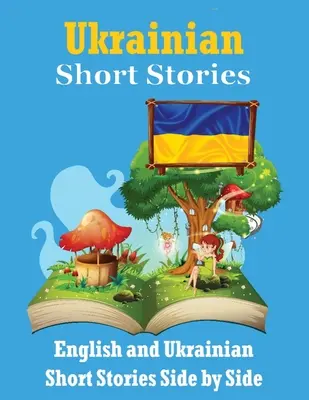 Histoires courtes en ukrainien Histoires en anglais et en ukrainien côte à côte : Apprendre la langue ukrainienne L'ukrainien facile Adapté aux enfants - Short Stories in Ukrainian English and Ukrainian Stories Side by Side: Learn the Ukrainian language Ukrainian Made Easy Suitable for Children