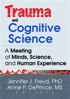 Trauma et sciences cognitives - Une rencontre entre l'esprit, la science et l'expérience humaine - Trauma and Cognitive Science - A Meeting of Minds, Science, and Human Experience