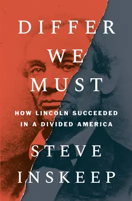 Nous devons différer : Comment Lincoln a réussi dans une Amérique divisée - Differ We Must: How Lincoln Succeeded in a Divided America