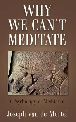 Pourquoi nous ne pouvons pas méditer : Une psychologie de la méditation - Why We Can't Meditate: A Psychology of Meditation