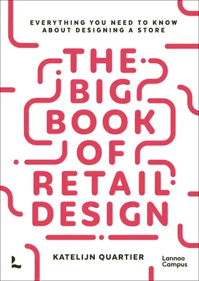 Le grand livre du design de détail : Tout ce qu'il faut savoir sur la conception d'un magasin - The Big Book of Retail Design: Everything You Need to Know about Designing a Store