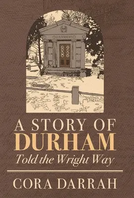 Une histoire de Durham : Une histoire de Durham racontée à la manière de Wright - A Story of Durham: Told the Wright Way