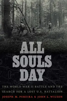 Le jour de la Toussaint : La bataille de la Seconde Guerre mondiale et la recherche d'un bataillon américain perdu - All Souls Day: The World War II Battle and the Search for a Lost U.S. Battalion